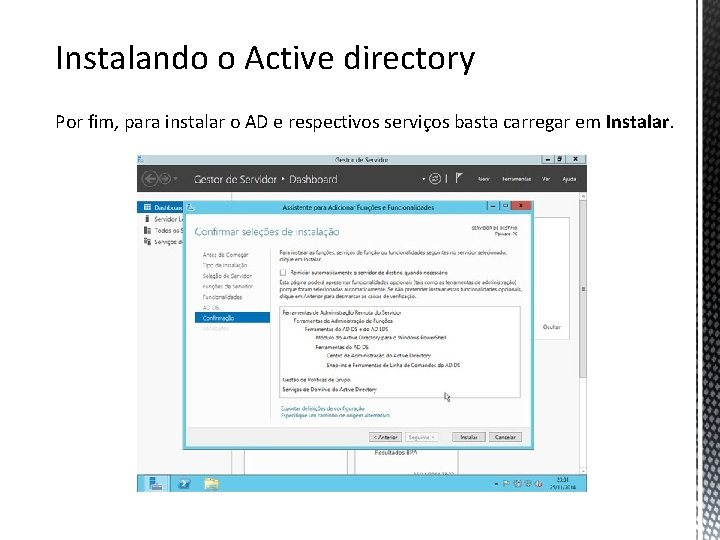 Instalando o Active directory Por fim, para instalar o AD e respectivos serviços basta