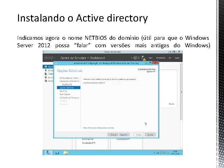 Instalando o Active directory Indicamos agora o nome NETBIOS do domínio (útil para que