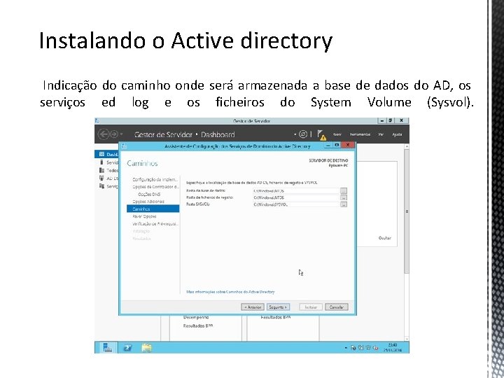 Instalando o Active directory Indicação do caminho onde será armazenada a base de dados