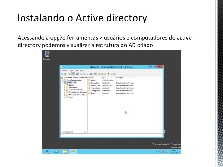 Instalando o Active directory Acessando a opção ferramentas > usuários e computadores do active