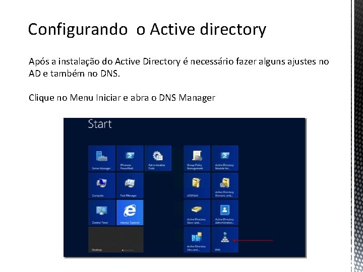 Configurando o Active directory Após a instalação do Active Directory é necessário fazer alguns