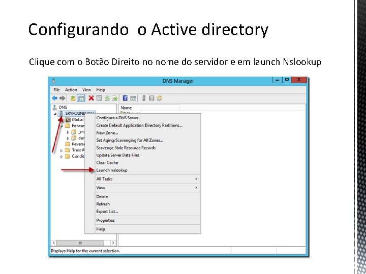 Configurando o Active directory Clique com o Botão Direito no nome do servidor e