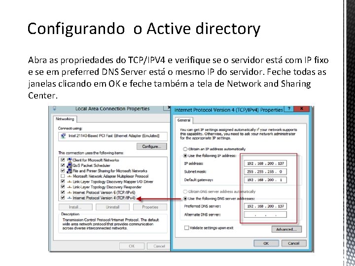 Configurando o Active directory Abra as propriedades do TCP/IPV 4 e verifique se o