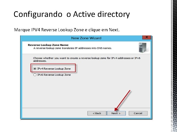 Configurando o Active directory Marque IPV 4 Reverse Lookup Zone e clique em Next.