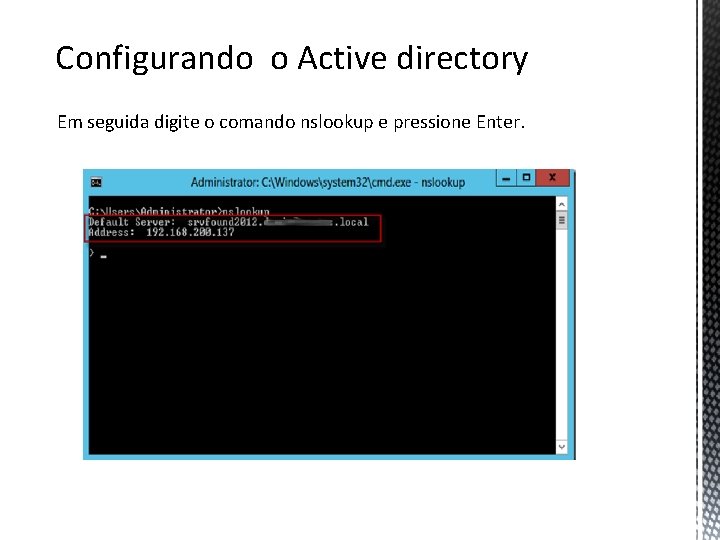 Configurando o Active directory Em seguida digite o comando nslookup e pressione Enter. 