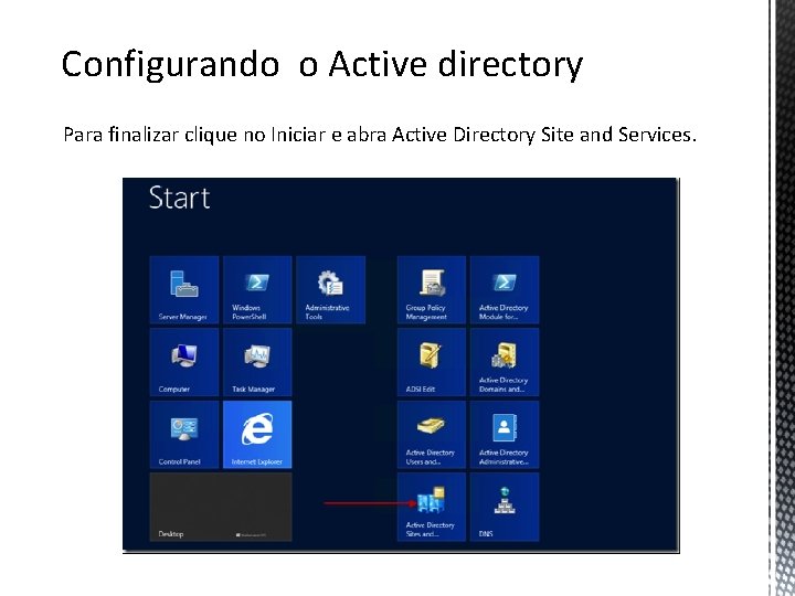 Configurando o Active directory Para finalizar clique no Iniciar e abra Active Directory Site