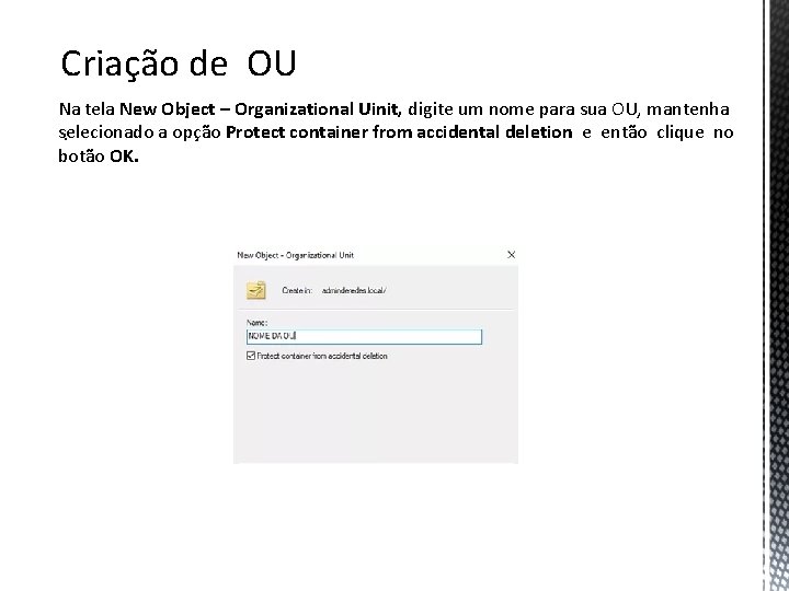 Criação de OU Na tela New Object – Organizational Uinit, digite um nome para