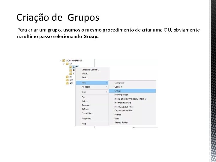 Criação de Grupos Para criar um grupo, usamos o mesmo procedimento de criar uma