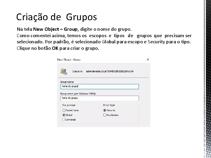 Criação de Grupos Na tela New Object – Group, digite o nome do grupo.