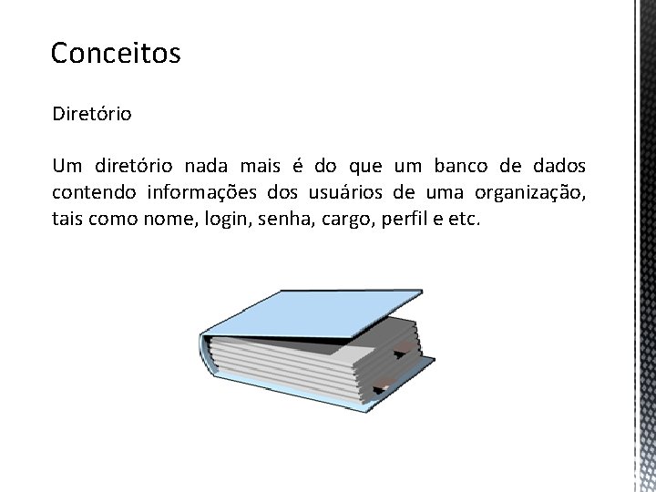 Conceitos Diretório Um diretório nada mais é do que um banco de dados contendo