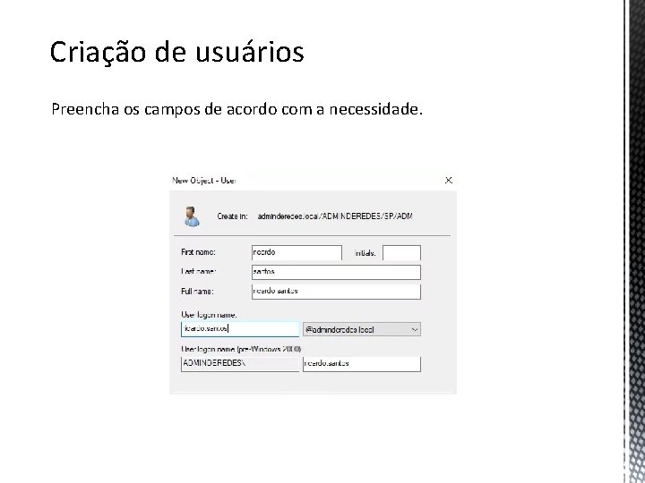 Criação de usuários Preencha os campos de acordo com a necessidade. 