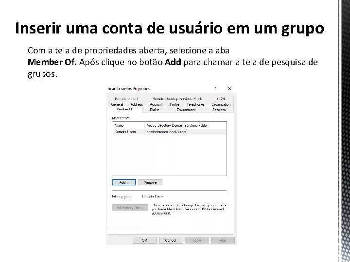 Inserir uma conta de usuário em um grupo Com a tela de propriedades aberta,