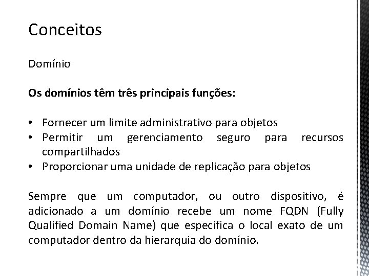 Conceitos Domínio Os domínios têm três principais funções: • Fornecer um limite administrativo para