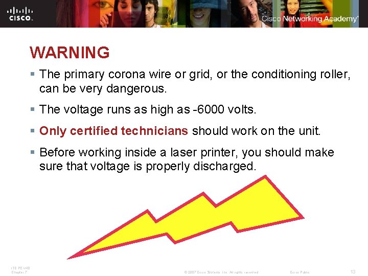 WARNING § The primary corona wire or grid, or the conditioning roller, can be