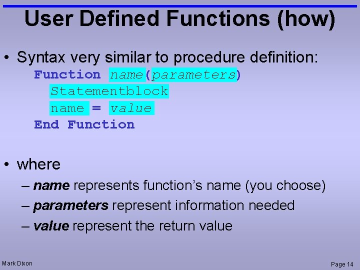 User Defined Functions (how) • Syntax very similar to procedure definition: Function name(parameters) Statementblock User Defined Functions (how) • Syntax very similar to procedure definition: Function name(parameters) Statementblock