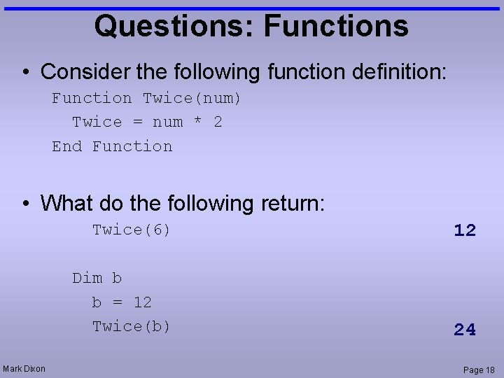 Questions: Functions • Consider the following function definition: Function Twice(num) Twice = num * Questions: Functions • Consider the following function definition: Function Twice(num) Twice = num *