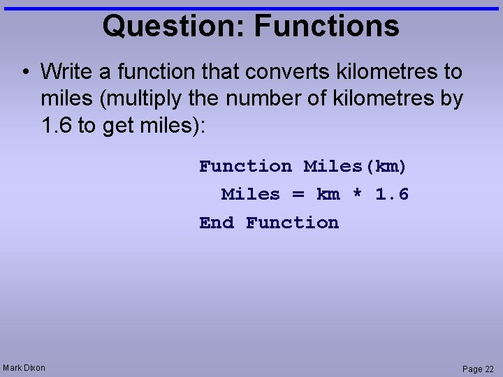 Question: Functions • Write a function that converts kilometres to miles (multiply the number Question: Functions • Write a function that converts kilometres to miles (multiply the number