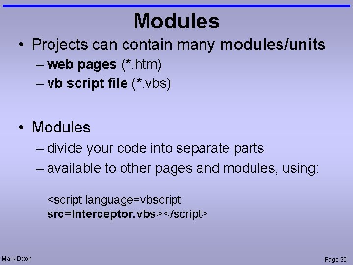 Modules • Projects can contain many modules/units – web pages (*. htm) – vb Modules • Projects can contain many modules/units – web pages (*. htm) – vb