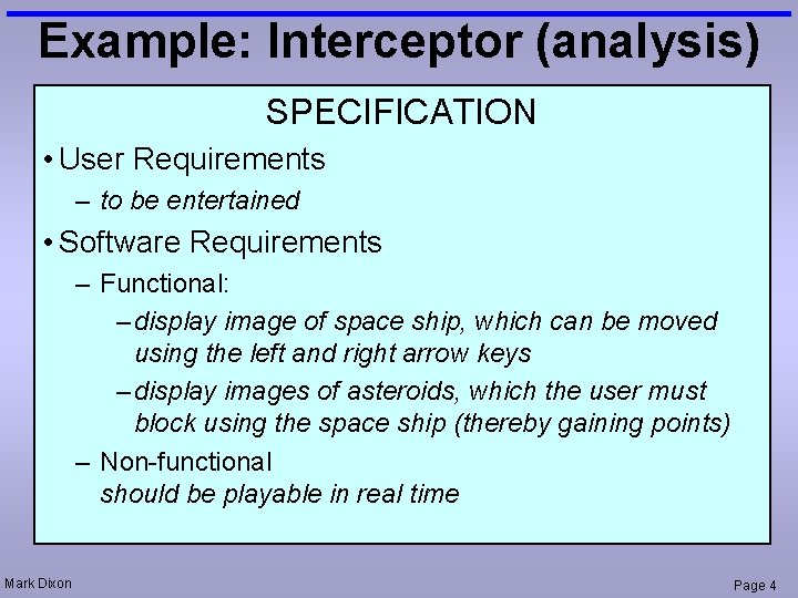 Example: Interceptor (analysis) SPECIFICATION • User Requirements – to be entertained • Software Requirements Example: Interceptor (analysis) SPECIFICATION • User Requirements – to be entertained • Software Requirements