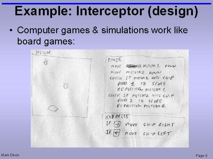 Example: Interceptor (design) • Computer games & simulations work like board games: Mark Dixon Example: Interceptor (design) • Computer games & simulations work like board games: Mark Dixon