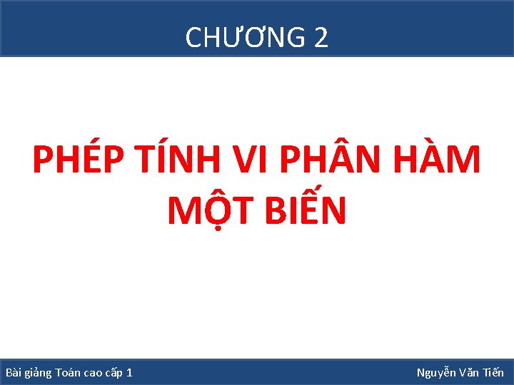 CHƯƠNG 2 PHÉP TÍNH VI PH N HÀM MỘT BIẾN Bài giảng Toán cao CHƯƠNG 2 PHÉP TÍNH VI PH N HÀM MỘT BIẾN Bài giảng Toán cao