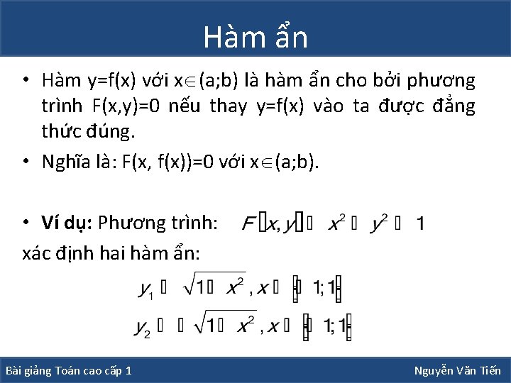 Hàm ẩn • Hàm y=f(x) với x (a; b) là hàm ẩn cho bởi Hàm ẩn • Hàm y=f(x) với x (a; b) là hàm ẩn cho bởi