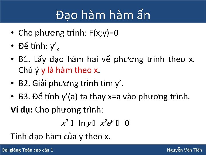 Đạo hàm ẩn • Cho phương trình: F(x; y)=0 • Để tính: y’x • Đạo hàm ẩn • Cho phương trình: F(x; y)=0 • Để tính: y’x •