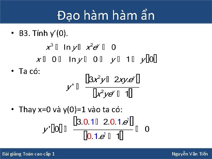 Đạo hàm ẩn • B 3. Tính y’(0). • Ta có: • Thay x=0 Đạo hàm ẩn • B 3. Tính y’(0). • Ta có: • Thay x=0