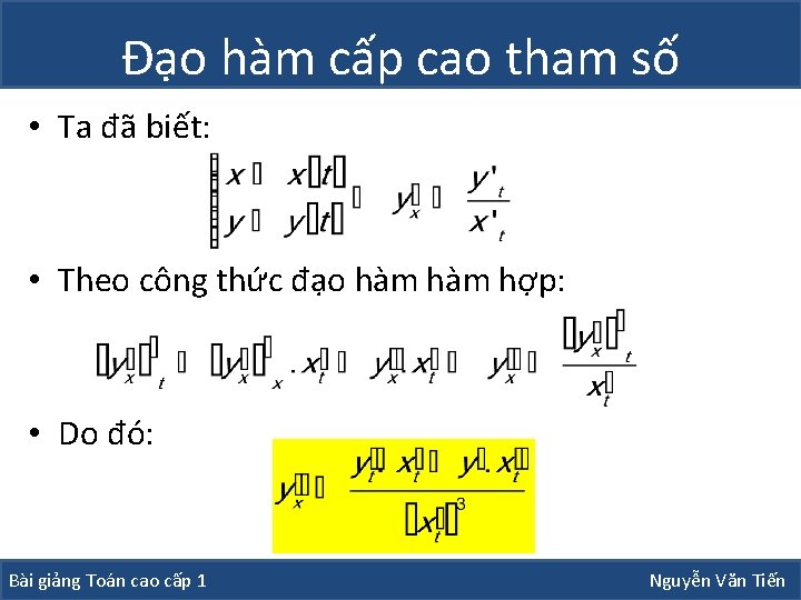 Đạo hàm cấp cao tham số • Ta đã biết: • Theo công thức Đạo hàm cấp cao tham số • Ta đã biết: • Theo công thức