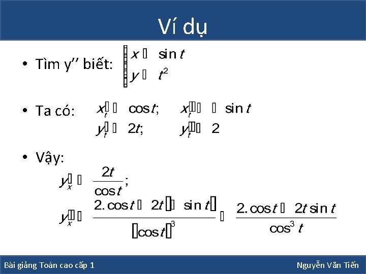 Ví dụ • Tìm y’’ biết: • Ta có: • Vậy: Bài giảng Toán Ví dụ • Tìm y’’ biết: • Ta có: • Vậy: Bài giảng Toán