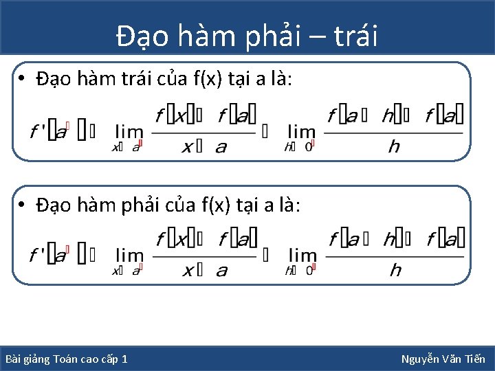 Đạo hàm phải – trái • Đạo hàm trái của f(x) tại a là: Đạo hàm phải – trái • Đạo hàm trái của f(x) tại a là: