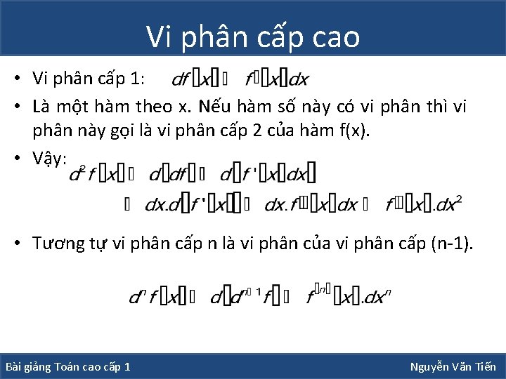 Vi phân cấp cao • Vi phân cấp 1: • Là một hàm theo Vi phân cấp cao • Vi phân cấp 1: • Là một hàm theo