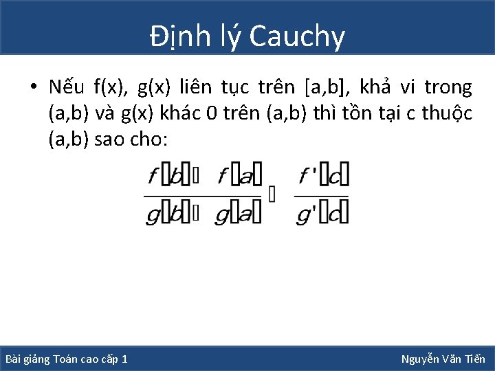 Định lý Cauchy • Nếu f(x), g(x) liên tục trên [a, b], khả vi