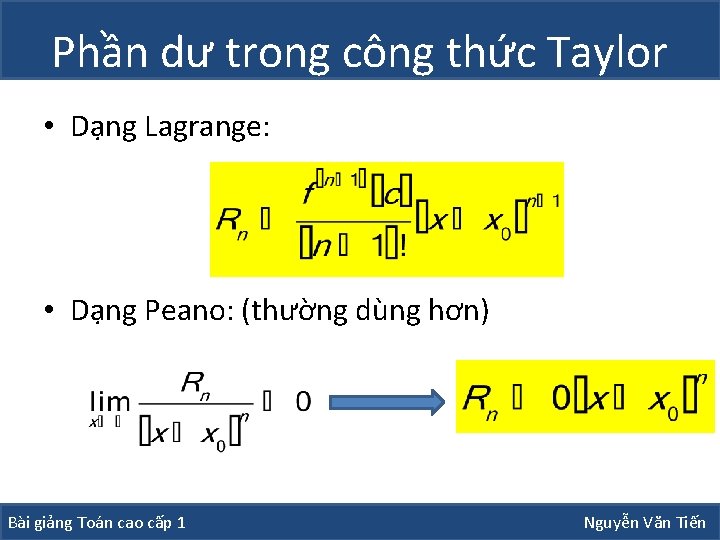 Phần dư trong công thức Taylor • Dạng Lagrange: • Dạng Peano: (thường dùng Phần dư trong công thức Taylor • Dạng Lagrange: • Dạng Peano: (thường dùng