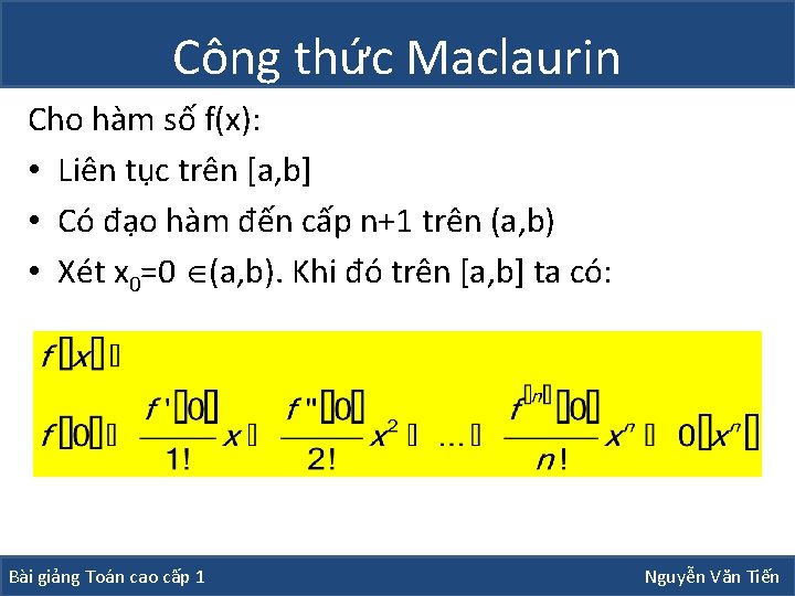 Công thức Maclaurin Cho hàm số f(x): • Liên tục trên [a, b] •