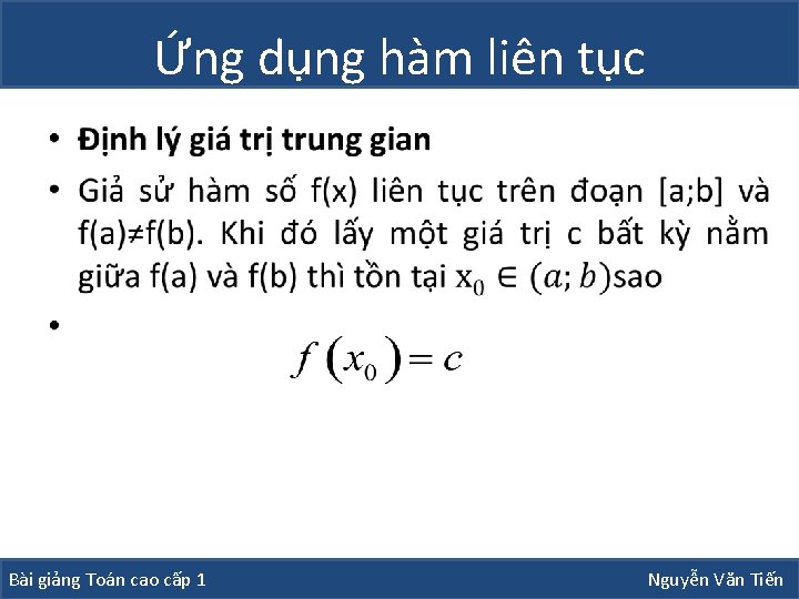 Ứng dụng hàm liên tục • Bài giảng Toán cao cấp 1 Nguyễn Văn Ứng dụng hàm liên tục • Bài giảng Toán cao cấp 1 Nguyễn Văn