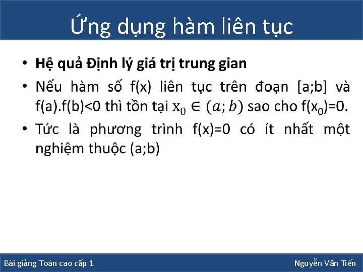 Ứng dụng hàm liên tục • Bài giảng Toán cao cấp 1 Nguyễn Văn Ứng dụng hàm liên tục • Bài giảng Toán cao cấp 1 Nguyễn Văn