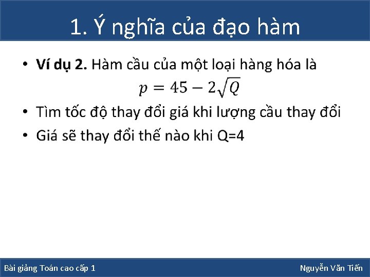 1. Ý nghĩa của đạo hàm • Bài giảng Toán cao cấp 1 Nguyễn 1. Ý nghĩa của đạo hàm • Bài giảng Toán cao cấp 1 Nguyễn