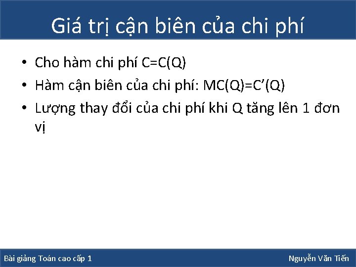 Giá trị cận biên của chi phí • Cho hàm chi phí C=C(Q) • Giá trị cận biên của chi phí • Cho hàm chi phí C=C(Q) •
