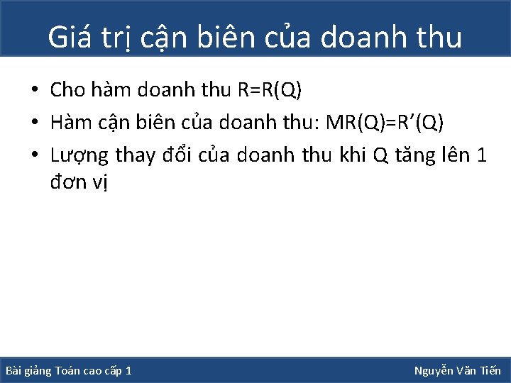 Giá trị cận biên của doanh thu • Cho hàm doanh thu R=R(Q) • Giá trị cận biên của doanh thu • Cho hàm doanh thu R=R(Q) •
