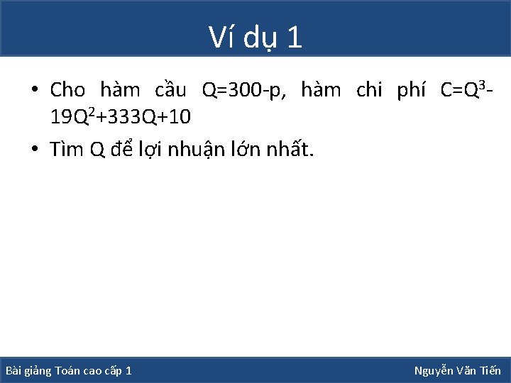 Ví dụ 1 • Cho hàm cầu Q=300 -p, hàm chi phí C=Q 319 Ví dụ 1 • Cho hàm cầu Q=300 -p, hàm chi phí C=Q 319