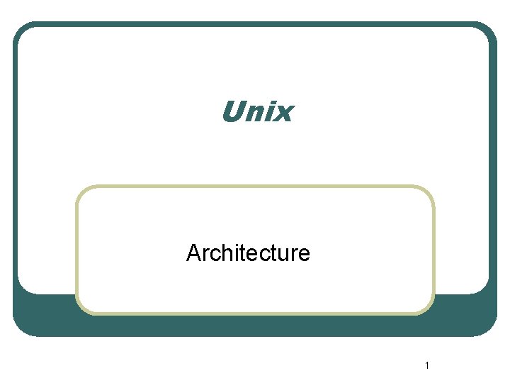 Unix Architecture 1 