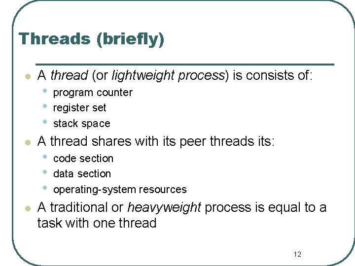 Threads (briefly) l l l A thread (or lightweight process) is consists of: •