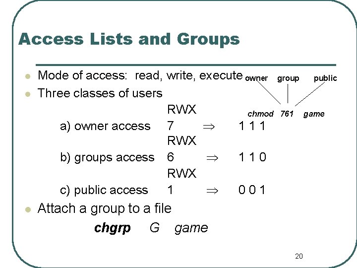 Access Lists and Groups l l l Mode of access: read, write, execute owner