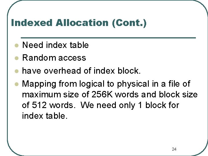 Indexed Allocation (Cont. ) l l Need index table Random access have overhead of