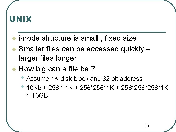 UNIX l l l i-node structure is small , fixed size Smaller files can