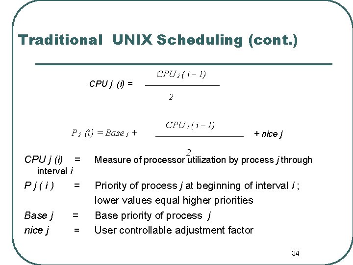 Traditional UNIX Scheduling (cont. ) CPU j (i) = CPU j ( i –