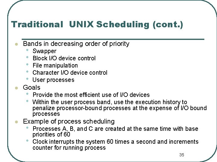 Traditional UNIX Scheduling (cont. ) l l l Bands in decreasing order of priority