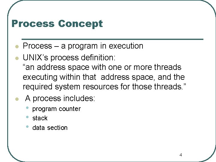 Process Concept l l l Process – a program in execution UNIX’s process definition: