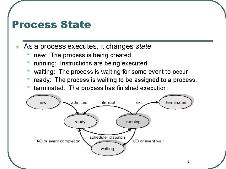 Process State l As a process executes, it changes state • • • new: